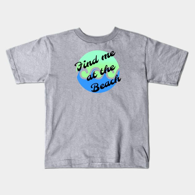 Find me at the beach Kids T-Shirt by Pipa's design